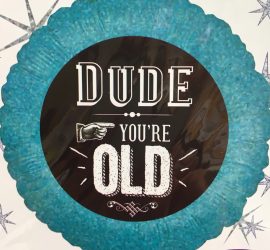 Dude... you´re OLD - Freund... du bist alt - witziger Geburtstagsballon, Folie 45 cm rund